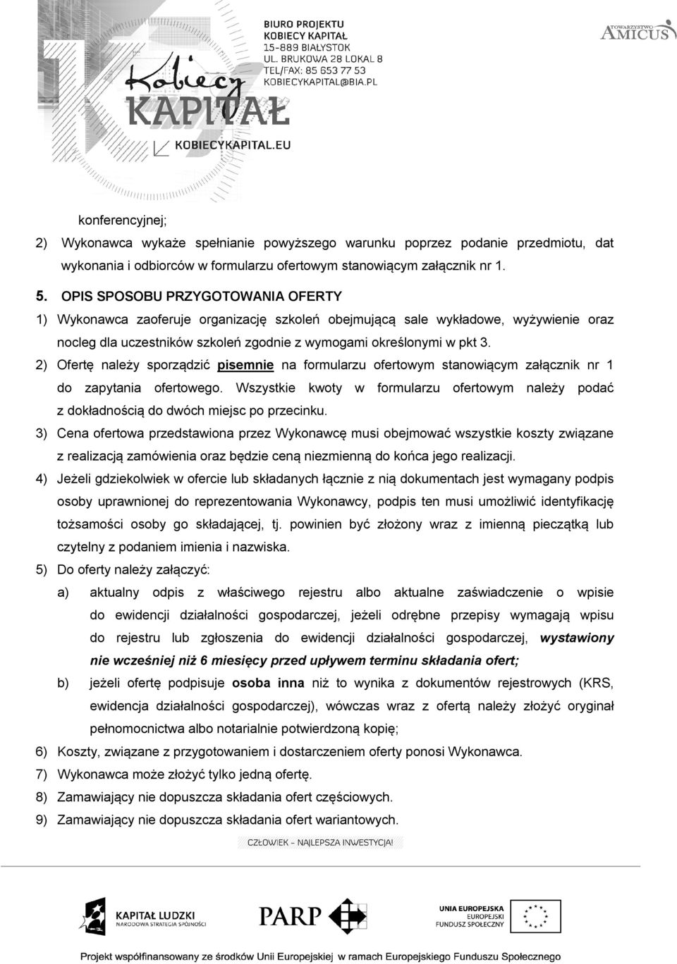 2) Ofertę należy sporządzić pisemnie na formularzu ofertowym stanowiącym załącznik nr 1 do zapytania ofertowego.