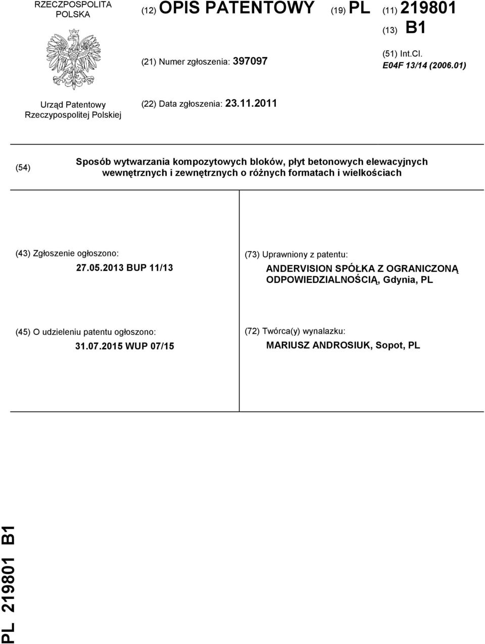 2011 (54) Sposób wytwarzania kompozytowych bloków, płyt betonowych elewacyjnych wewnętrznych i zewnętrznych o różnych formatach i wielkościach (43)