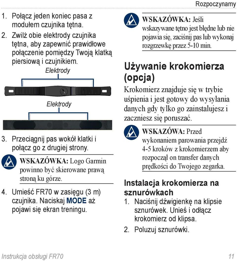 Naciskaj MODE aż pojawi się ekran treningu. Rozpoczynamy WSKAZÓWKA: Jeśli wskazywane tętno jest błędne lub nie pojawia się, zaciśnij pas lub wykonaj rozgrzewkę przez 5-10 min.