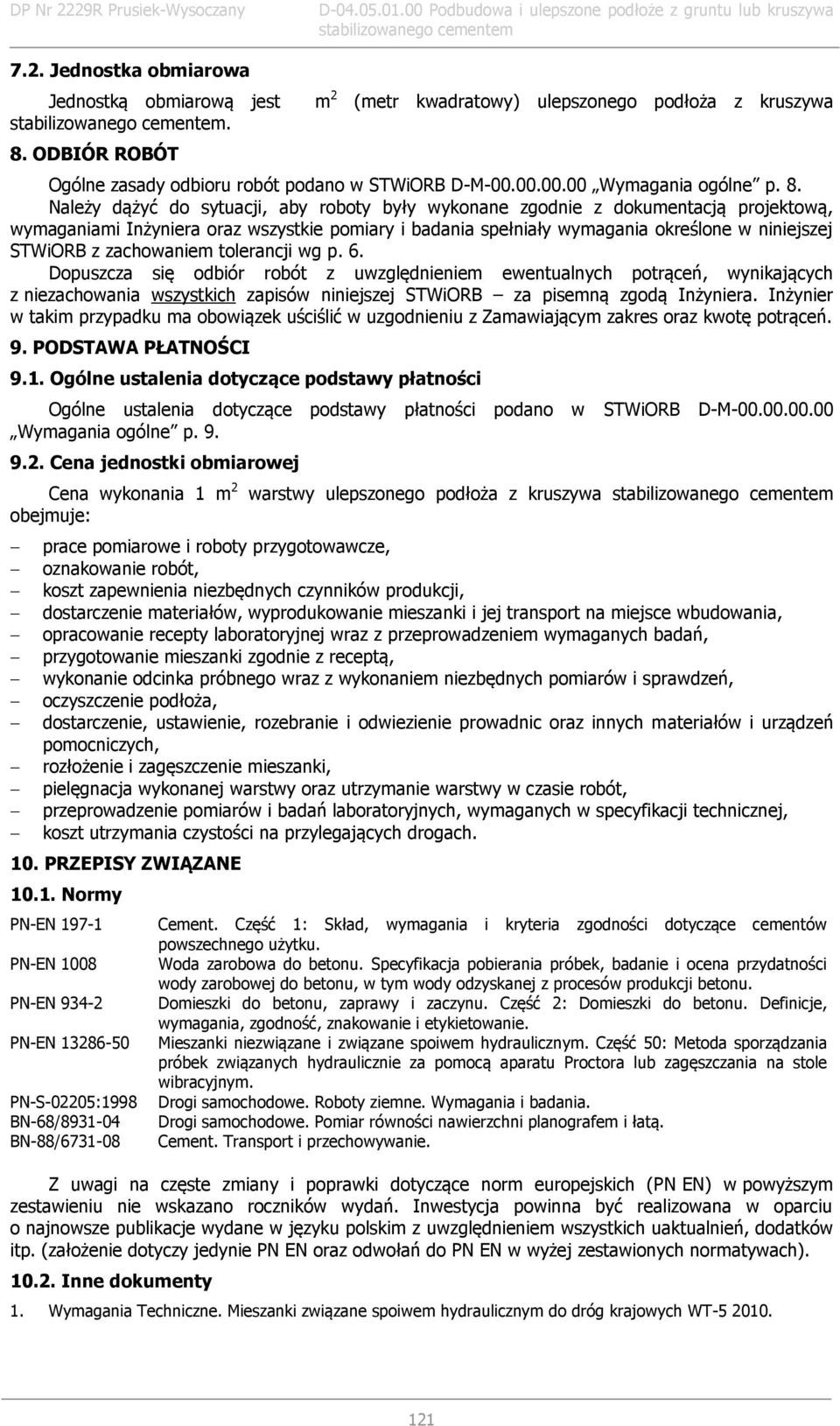 zachowaniem tolerancji wg p. 6. Dopuszcza się odbiór robót z uwzględnieniem ewentualnych potrąceń, wynikających z niezachowania wszystkich zapisów niniejszej STWiORB za pisemną zgodą Inżyniera.