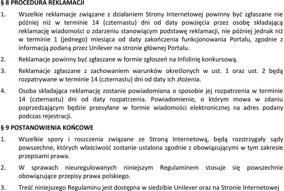 zdarzeniu stanowiącym podstawę reklamacji, nie później jednak niż w terminie 1 (jednego) miesiąca od daty zakończenia funkcjonowania Portalu, zgodnie z informacją podaną przez Unilever na stronie