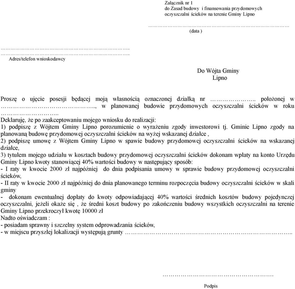 . Deklaruję, że po zaakceptowaniu mojego wniosku do realizacji: 1) podpiszę z Wójtem Gminy Lipno porozumienie o wyrażeniu zgody inwestorowi tj.