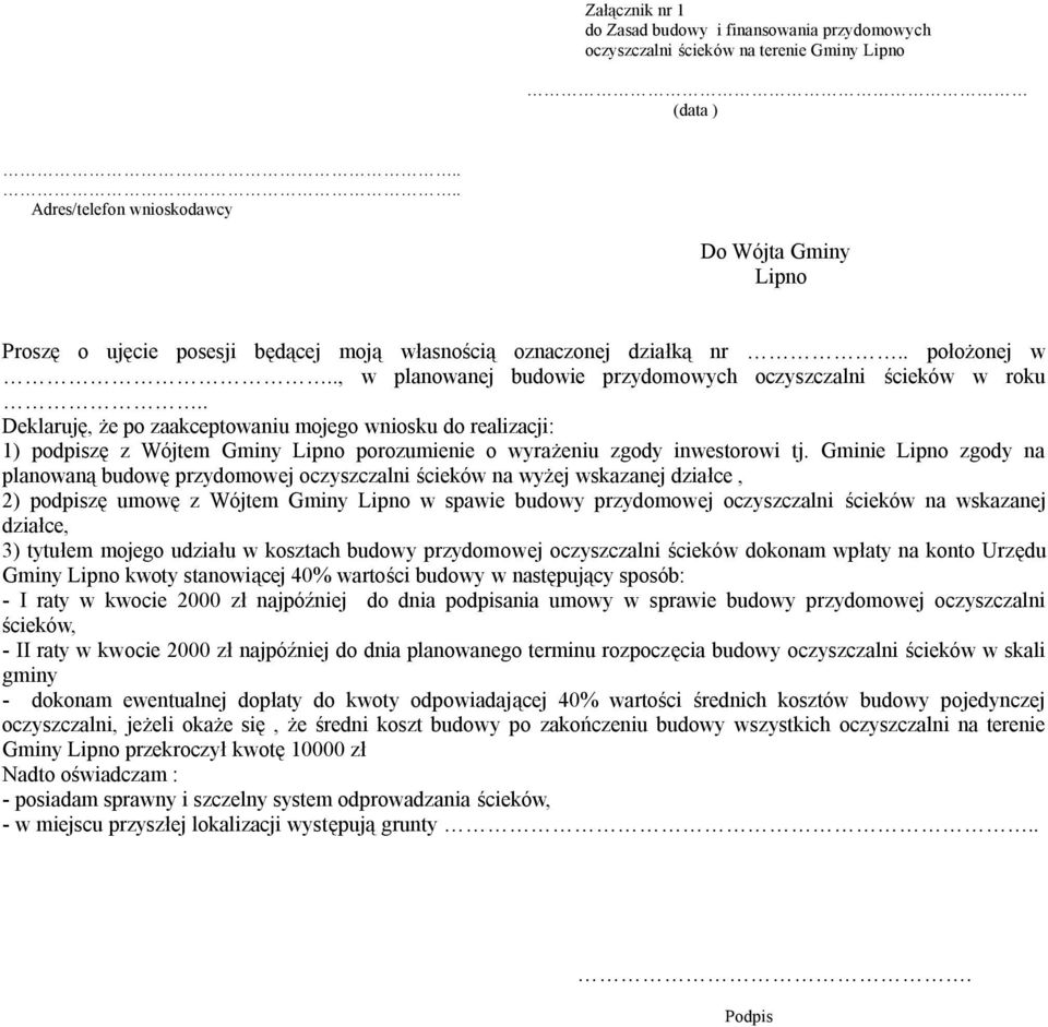 . Deklaruję, że po zaakceptowaniu mojego wniosku do realizacji: 1) podpiszę z Wójtem Gminy Lipno porozumienie o wyrażeniu zgody inwestorowi tj.