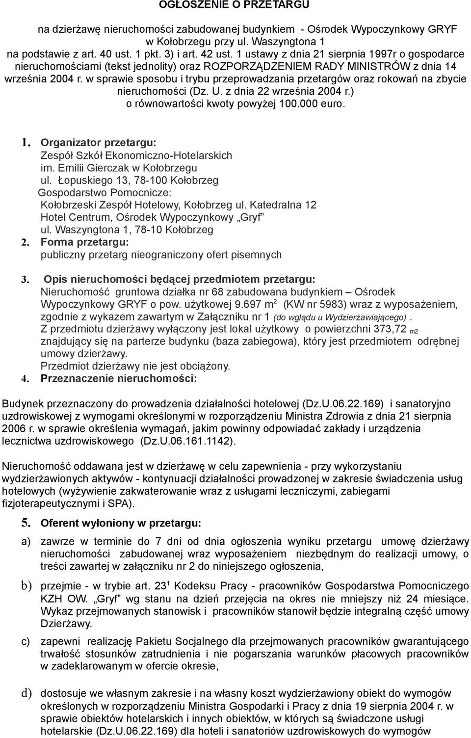 w sprawie sposobu i trybu przeprowadzania przetargów oraz rokowań na zbycie nieruchomości (Dz. U. z dnia 22 września 2004 r.) o równowartości kwoty powyżej 10