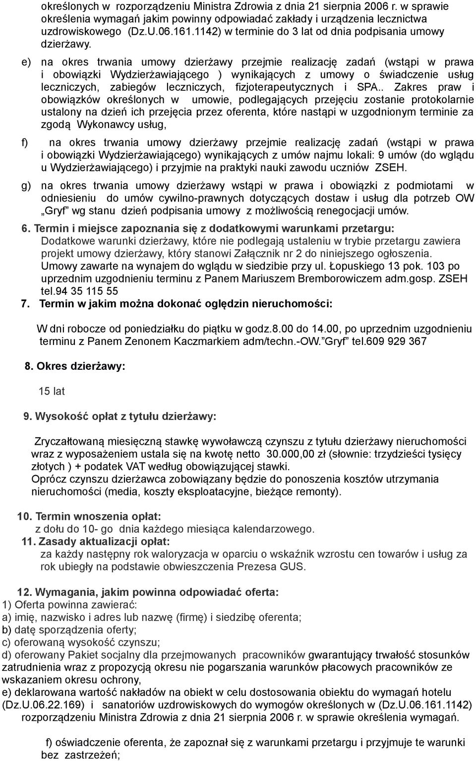 e) na okres trwania umowy dzierżawy przejmie realizację zadań (wstąpi w prawa i obowiązki Wydzierżawiającego ) wynikających z umowy o świadczenie usług leczniczych, zabiegów leczniczych,