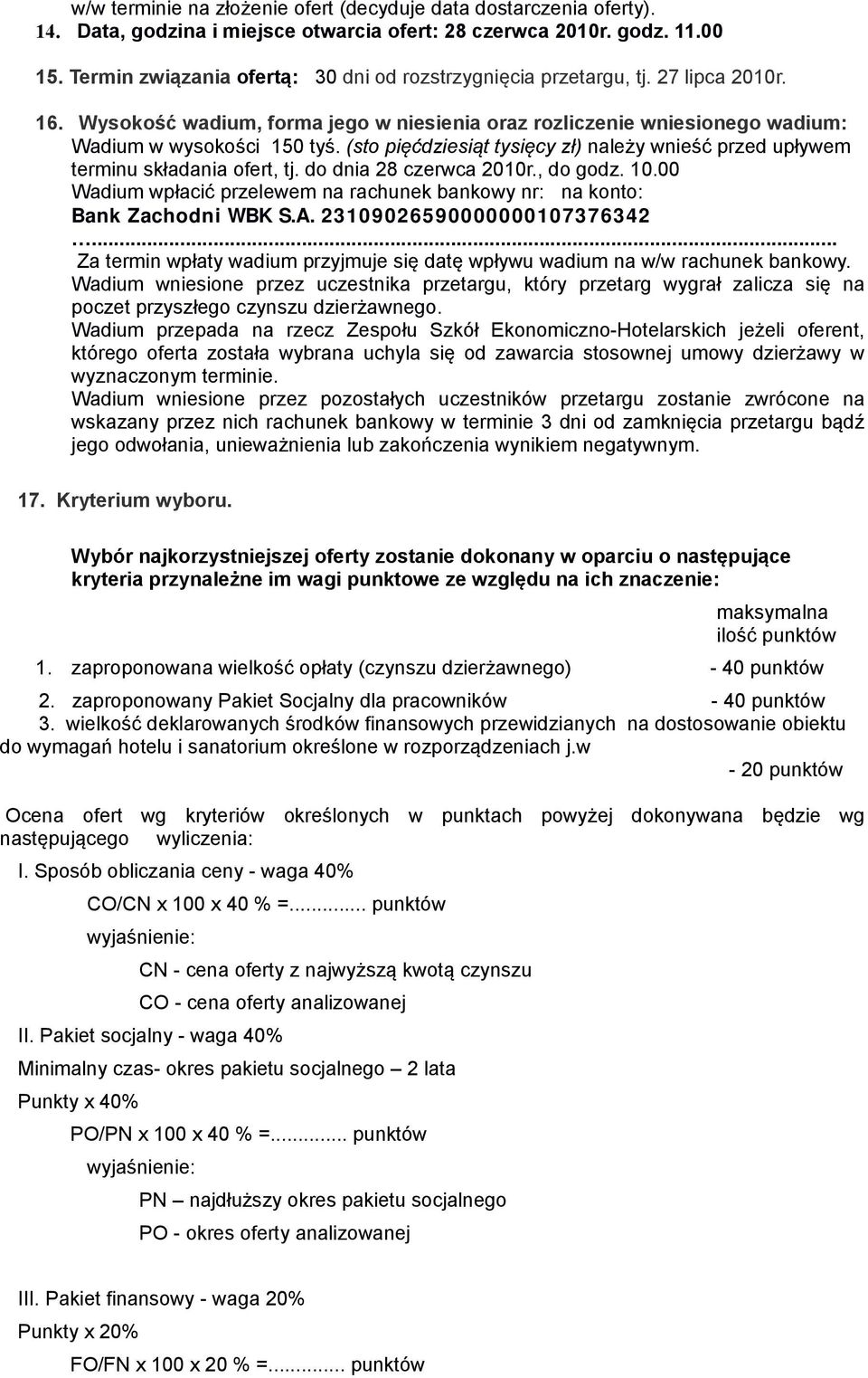 (sto pięćdziesiąt tysięcy zł) należy wnieść przed upływem terminu składania ofert, tj. do dnia 28 czerwca 2010r., do godz. 10.