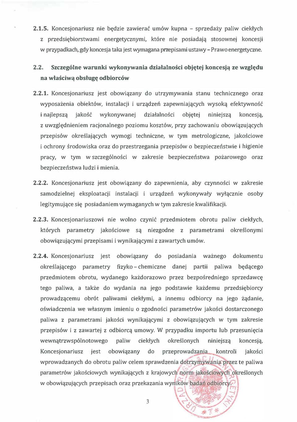 przepisami ustawy- Prawo energetyczne. 2.2. Szczególne warunki wykonywania działalności objętej koncesją ze względu na właściwą obsługę odbiorców 2.2.1.