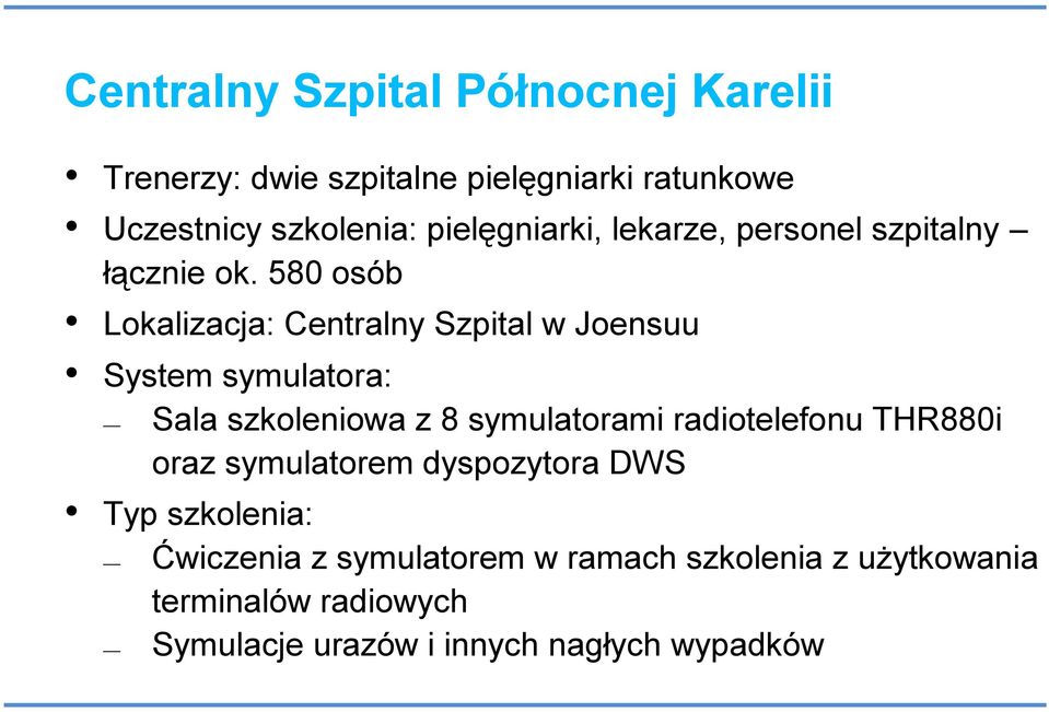 580 osób Lokalizacja: Centralny Szpital w Joensuu System symulatora: Sala szkoleniowa z 8 symulatorami