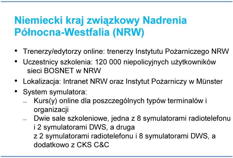 Pożarniczy w Münster System symulatora: Kurs(y) online dla poszczególnych typów terminalów i organizacji Dwie sale
