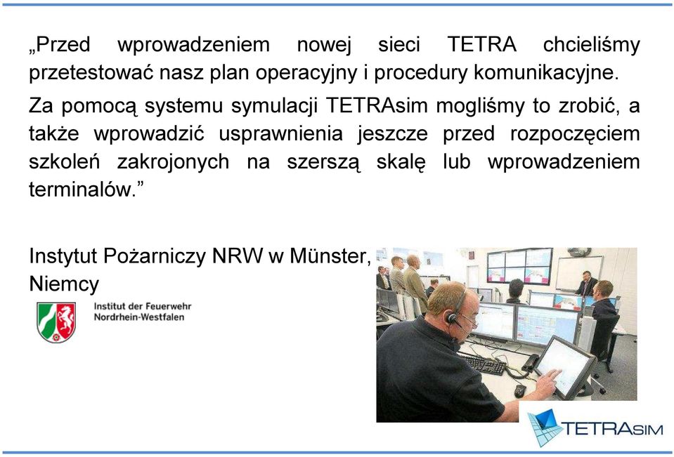 Za pomocą systemu symulacji TETRAsim mogliśmy to zrobić, a także wprowadzić
