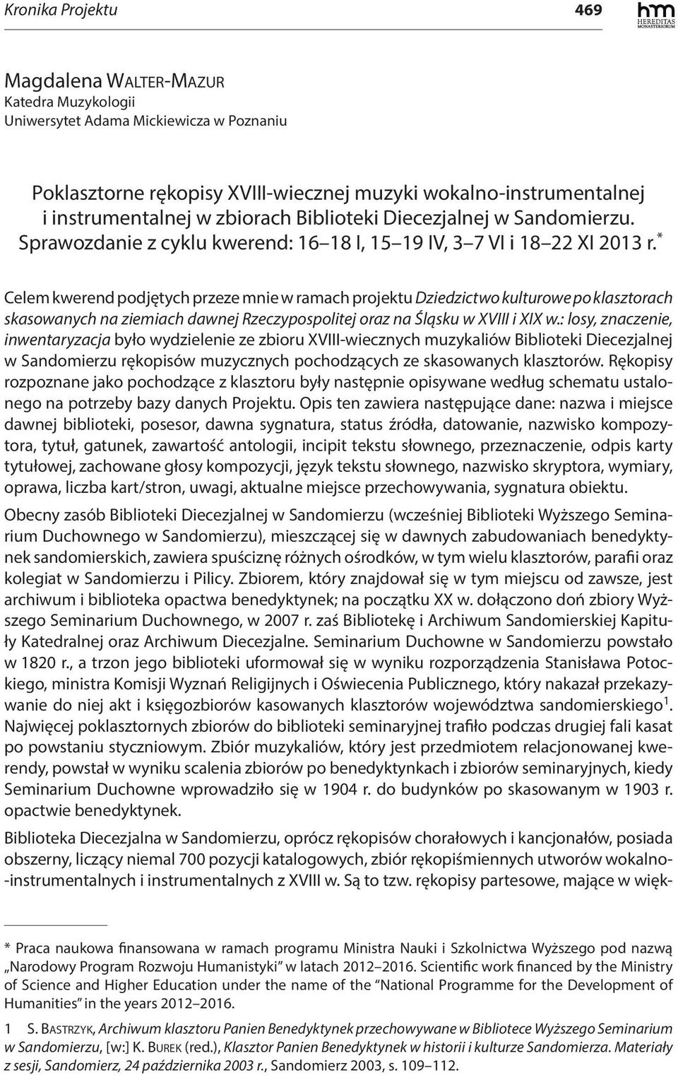 * Celem kwerend podjętych przeze mnie w ramach projektu Dziedzictwo kulturowe po klasztorach skasowanych na ziemiach dawnej Rzeczypospolitej oraz na Śląsku w XVIII i XIX w.