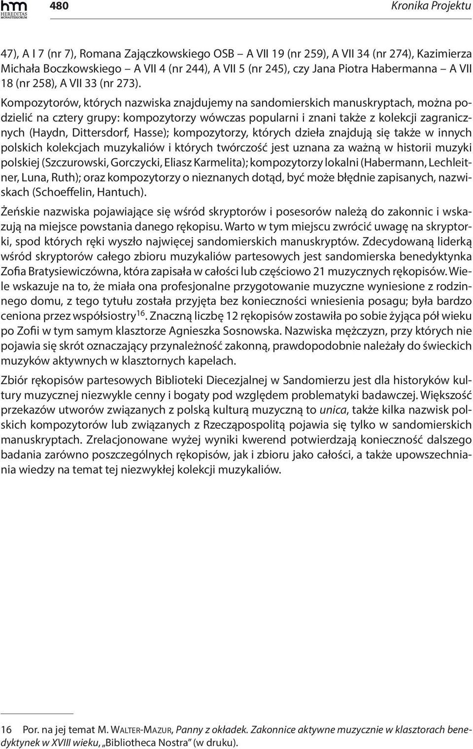 Kompozytorów, których nazwiska znajdujemy na sandomierskich manuskryptach, można podzielić na cztery grupy: kompozytorzy wówczas popularni i znani także z kolekcji zagranicznych (Haydn, Dittersdorf,
