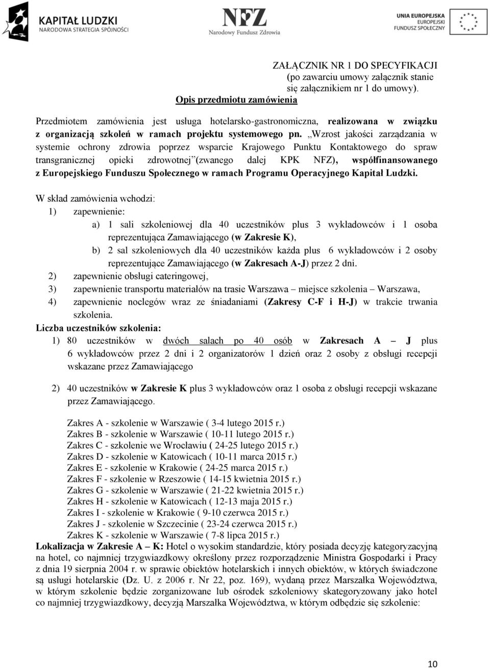 Wzrost jakości zarządzania w systemie ochrony zdrowia poprzez wsparcie Krajowego Punktu Kontaktowego do spraw transgranicznej opieki zdrowotnej (zwanego dalej KPK NFZ), współfinansowanego z