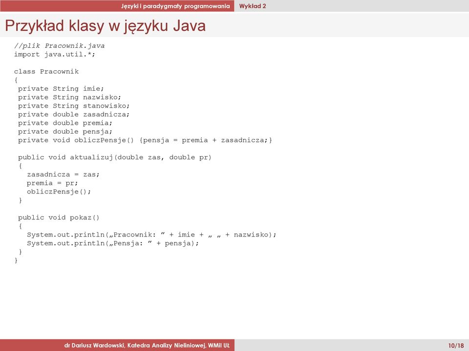 premia; private double pensja; private void obliczpensje() pensja = premia + zasadnicza; public void aktualizuj(double zas, double pr)