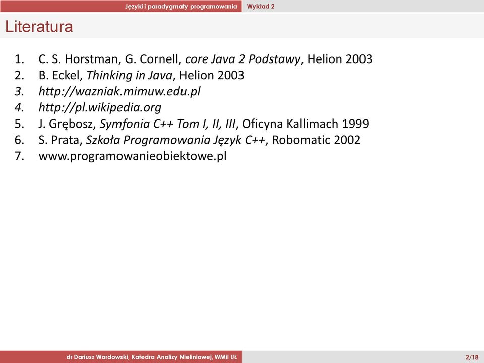 edu.pl 4. http://pl.wikipedia.org 5. J. Grębosz, Symfonia C++ Tom I, II, III, Oficyna Kallimach 1999 6. S. Prata, Szkoła Programowania Język C++, Robomatic 2002 7.