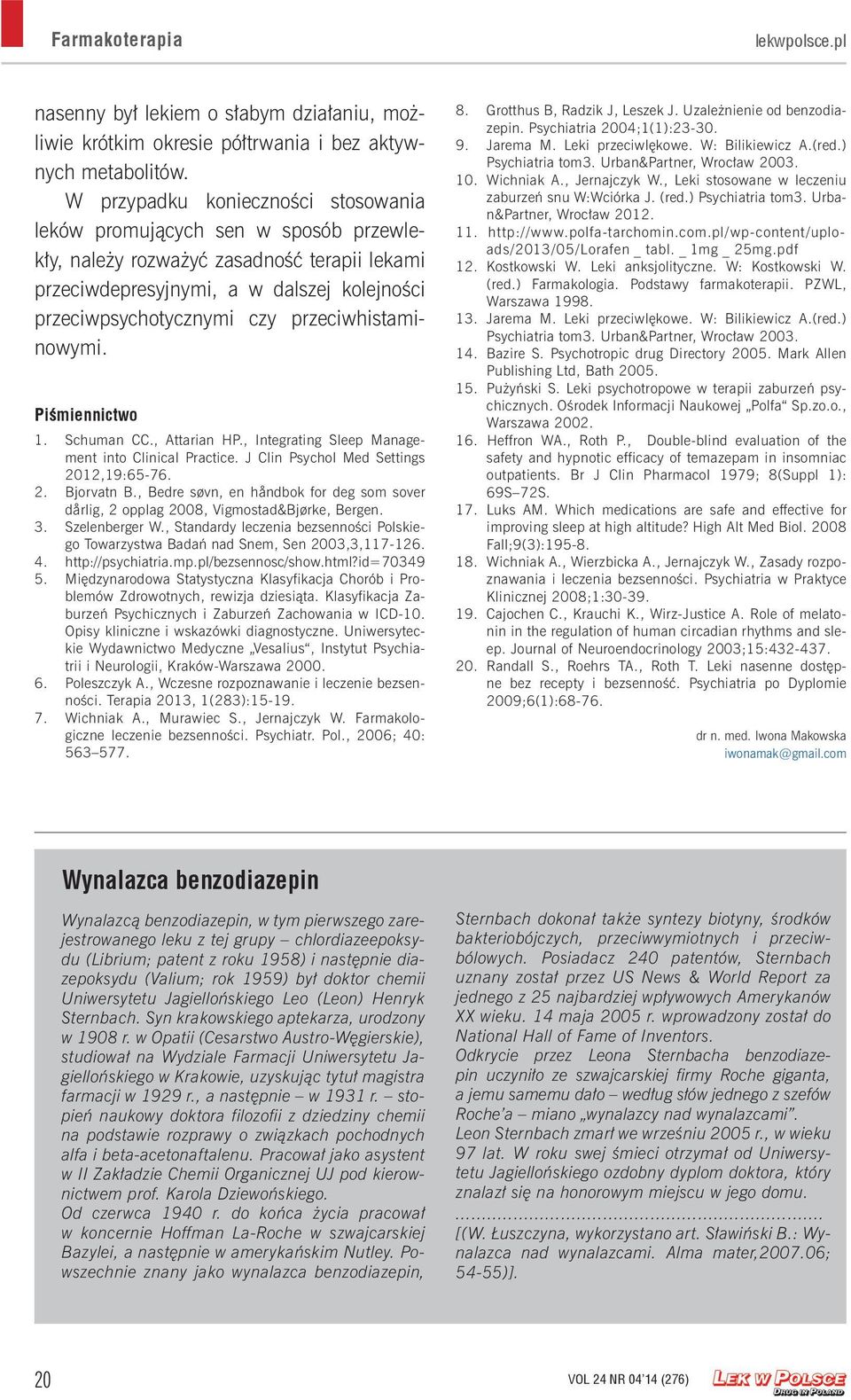 przeciwhistaminowymi. Piśmiennictwo 1. Schuman CC., Attarian HP., Integrating Sleep Management into Clinical Practice. J Clin Psychol Med Settings 2012,19:65-76. 2. Bjorvatn B.