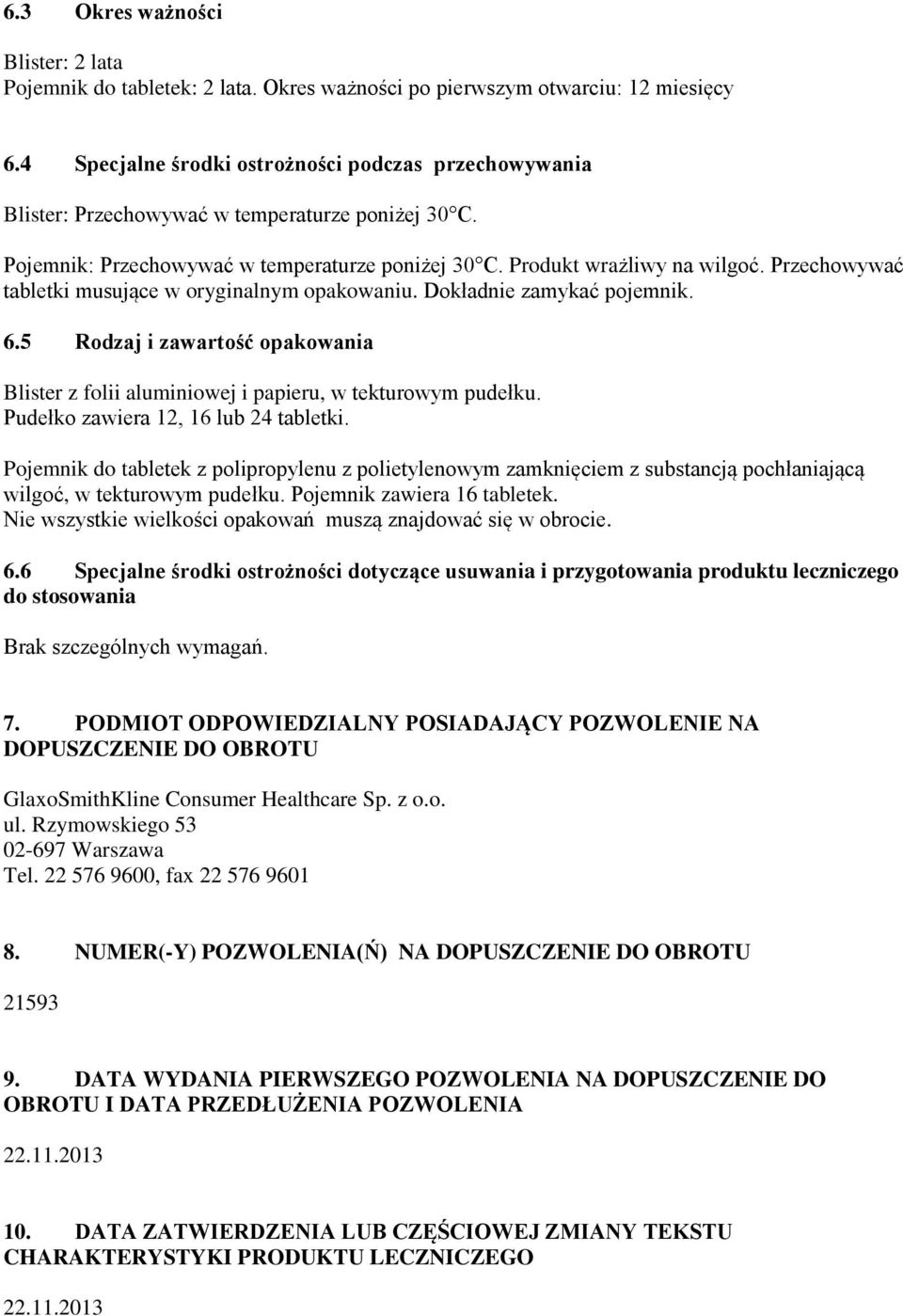 Przechowywać tabletki musujące w oryginalnym opakowaniu. Dokładnie zamykać pojemnik. 6.5 Rodzaj i zawartość opakowania Blister z folii aluminiowej i papieru, w tekturowym pudełku.