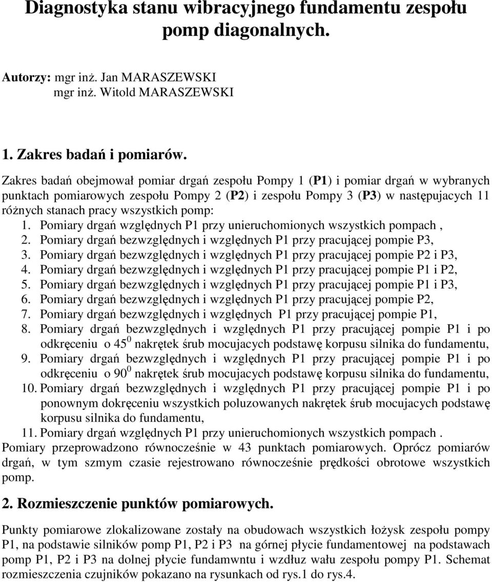 wszystkich pomp: 1. Pomiary drgań względnych P1 przy unieruchomionych wszystkich pompach, 2. Pomiary drgań bezwzględnych i względnych P1 przy pracującej pompie P3, 3.