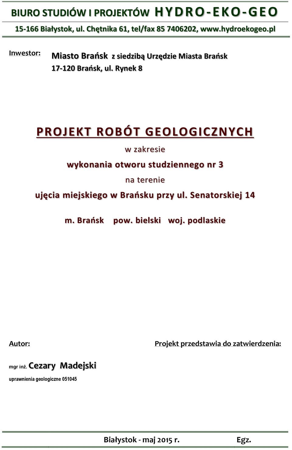 Rynek 8 PROJEKT ROBÓT GEOLOGICZNYCH w zakresie wykonania otworu studziennego nr 3 na terenie ujęcia miejskiego w Brańsku przy ul.