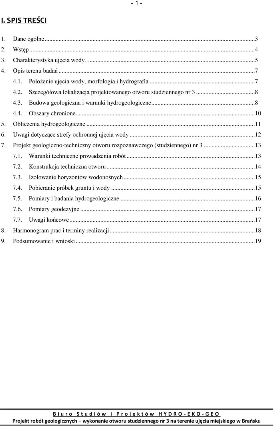 Projekt geologiczno-techniczny otworu rozpoznawczego (studziennego) nr 3... 13 7.1. Warunki techniczne prowadzenia robót... 13 7.2. Konstrukcja techniczna otworu... 14 7.3. Izolowanie horyzontów wodonośnych.
