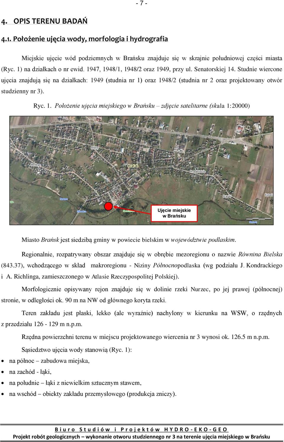 Studnie wiercone ujęcia znajdują się na działkach: 19