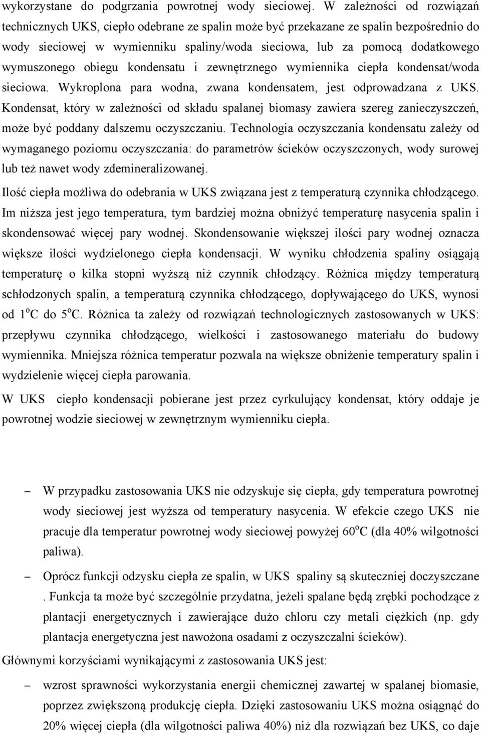 wymuszonego obiegu kondensatu i zewnętrznego wymiennika ciepła kondensat/woda sieciowa. Wykroplona para wodna, zwana kondensatem, jest odprowadzana z UKS.