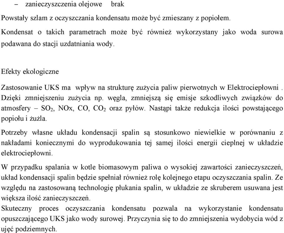 Efekty ekologiczne Zastosowanie UKS ma wpływ na strukturę zużycia paliw pierwotnych w Elektrociepłowni. Dzięki zmniejszeniu zużycia np.