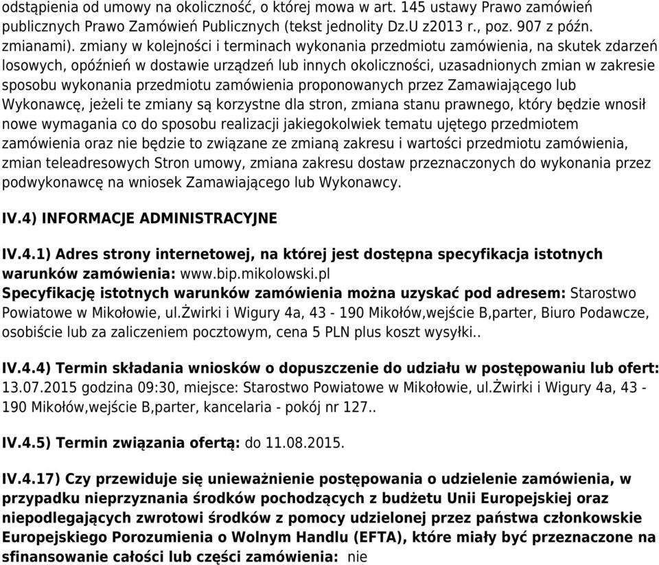 przedmiotu zamówienia proponowanych przez Zamawiającego lub Wykonawcę, jeżeli te zmiany są korzystne dla stron, zmiana stanu prawnego, który będzie wnosił nowe wymagania co do sposobu realizacji