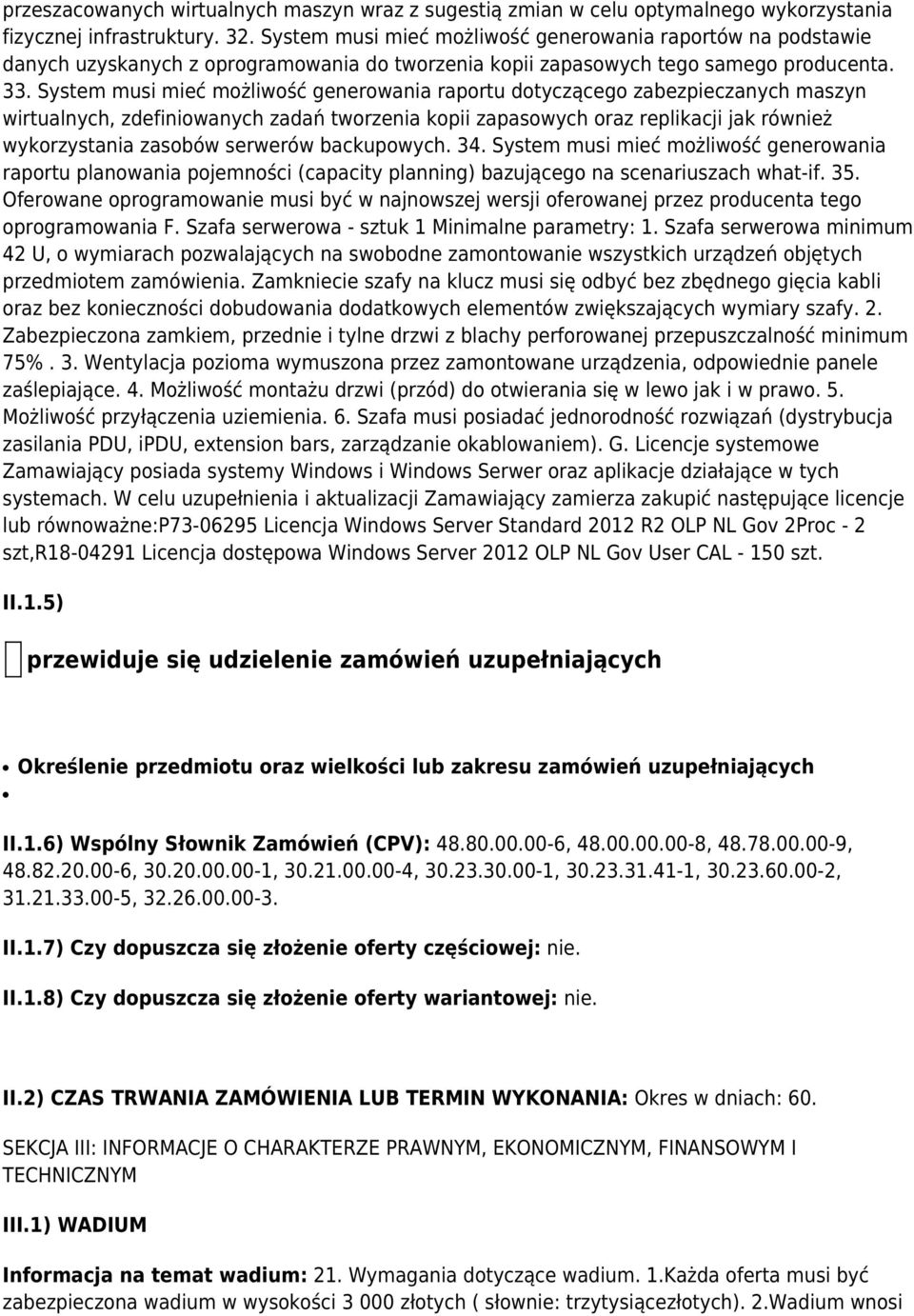 System musi mieć możliwość generowania raportu dotyczącego zabezpieczanych maszyn wirtualnych, zdefiniowanych zadań tworzenia kopii zapasowych oraz replikacji jak również wykorzystania zasobów