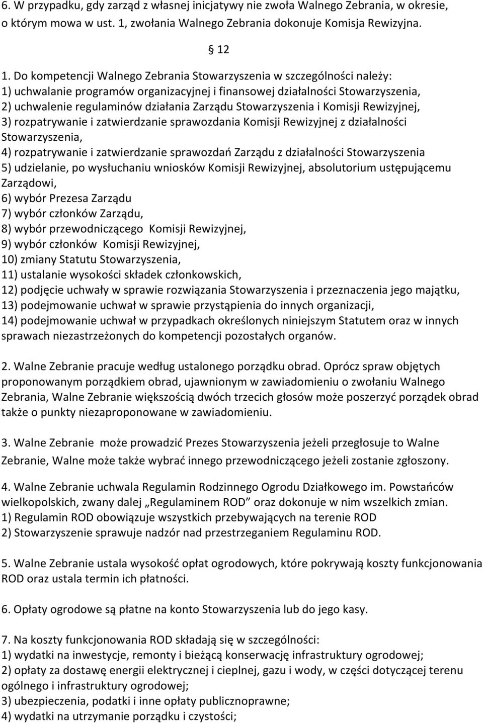 Stowarzyszenia i Komisji Rewizyjnej, 3) rozpatrywanie i zatwierdzanie sprawozdania Komisji Rewizyjnej z działalności Stowarzyszenia, 4) rozpatrywanie i zatwierdzanie sprawozdań Zarządu z działalności
