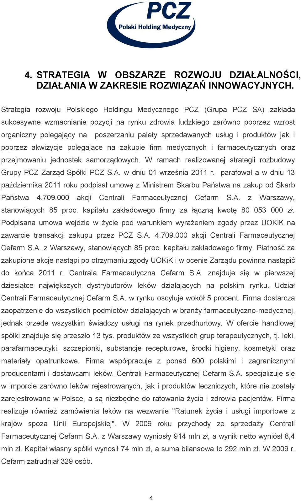 sprzedawanych usług i produktów jak i poprzez akwizycje polegające na zakupie firm medycznych i farmaceutycznych oraz przejmowaniu jednostek samorządowych.