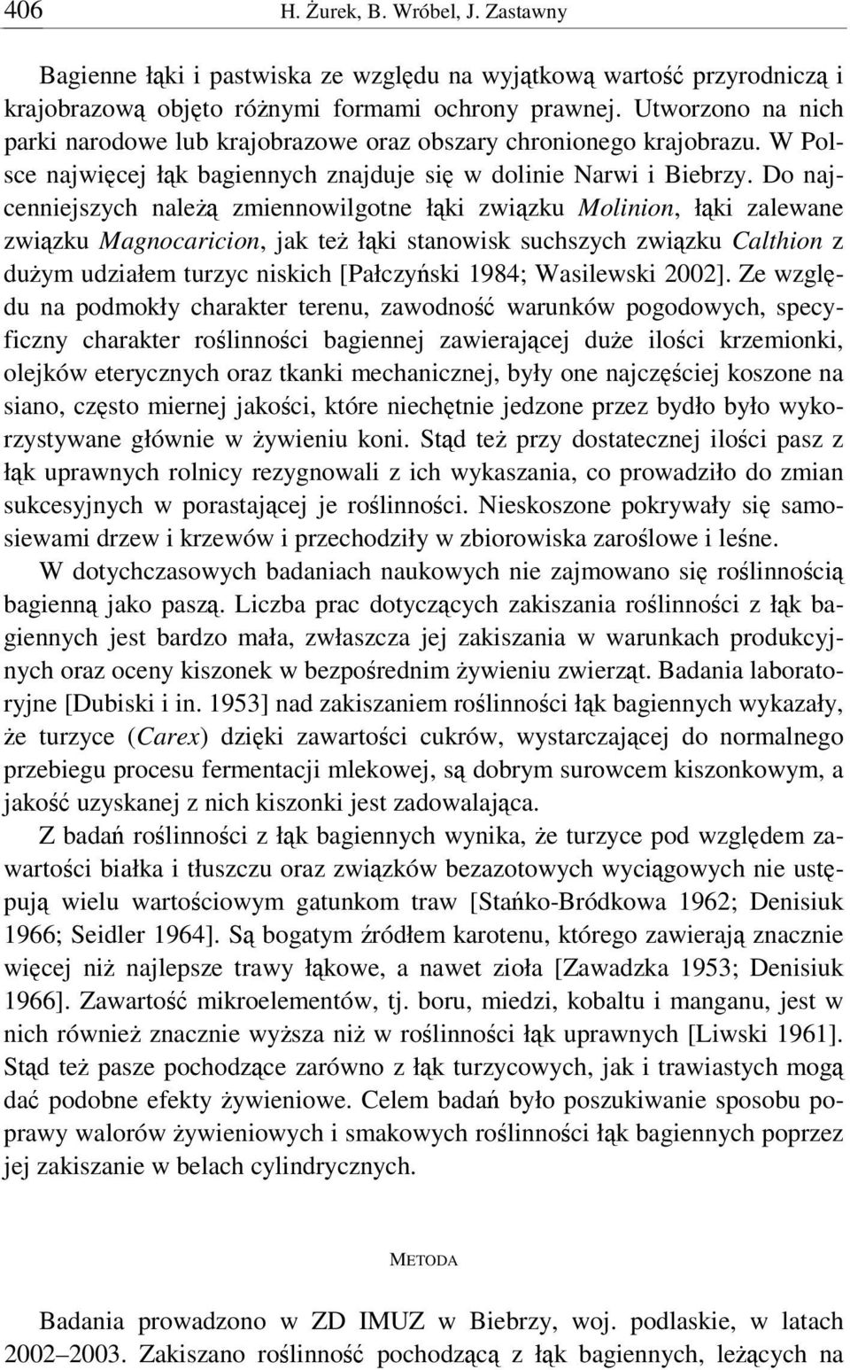 Do najcenniejszych nale zmiennowilgotne łki zwizku Molinion, łki zalewane zwizku Magnocaricion, jak te łki stanowisk suchszych zwizku Calthion z duym udziałem turzyc niskich [Pałczyski 1984;