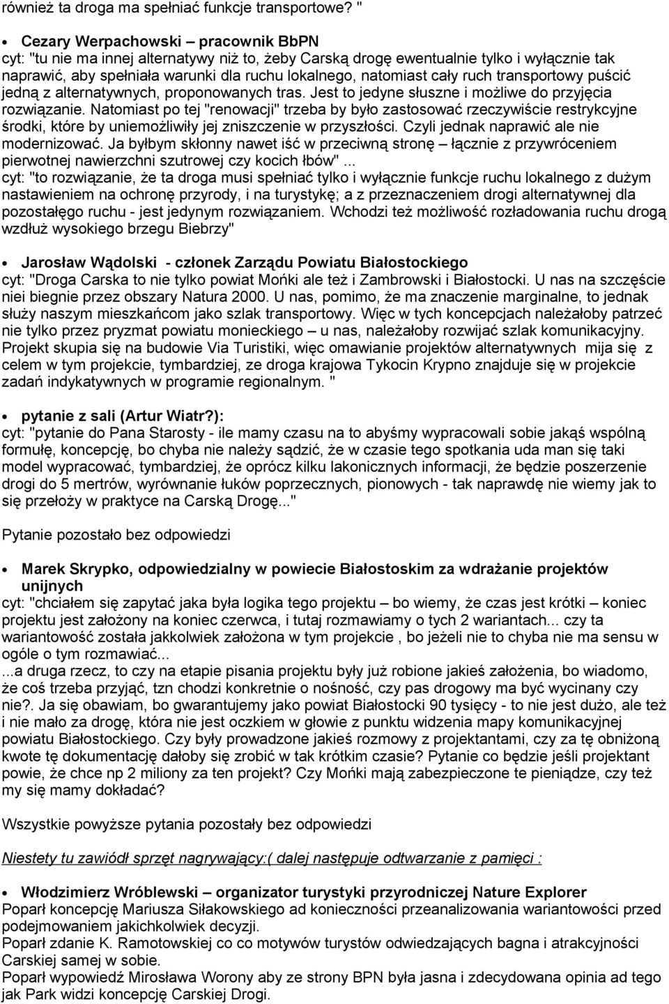 ruch transportowy puścić jedną z alternatywnych, proponowanych tras. Jest to jedyne słuszne i możliwe do przyjęcia rozwiązanie.