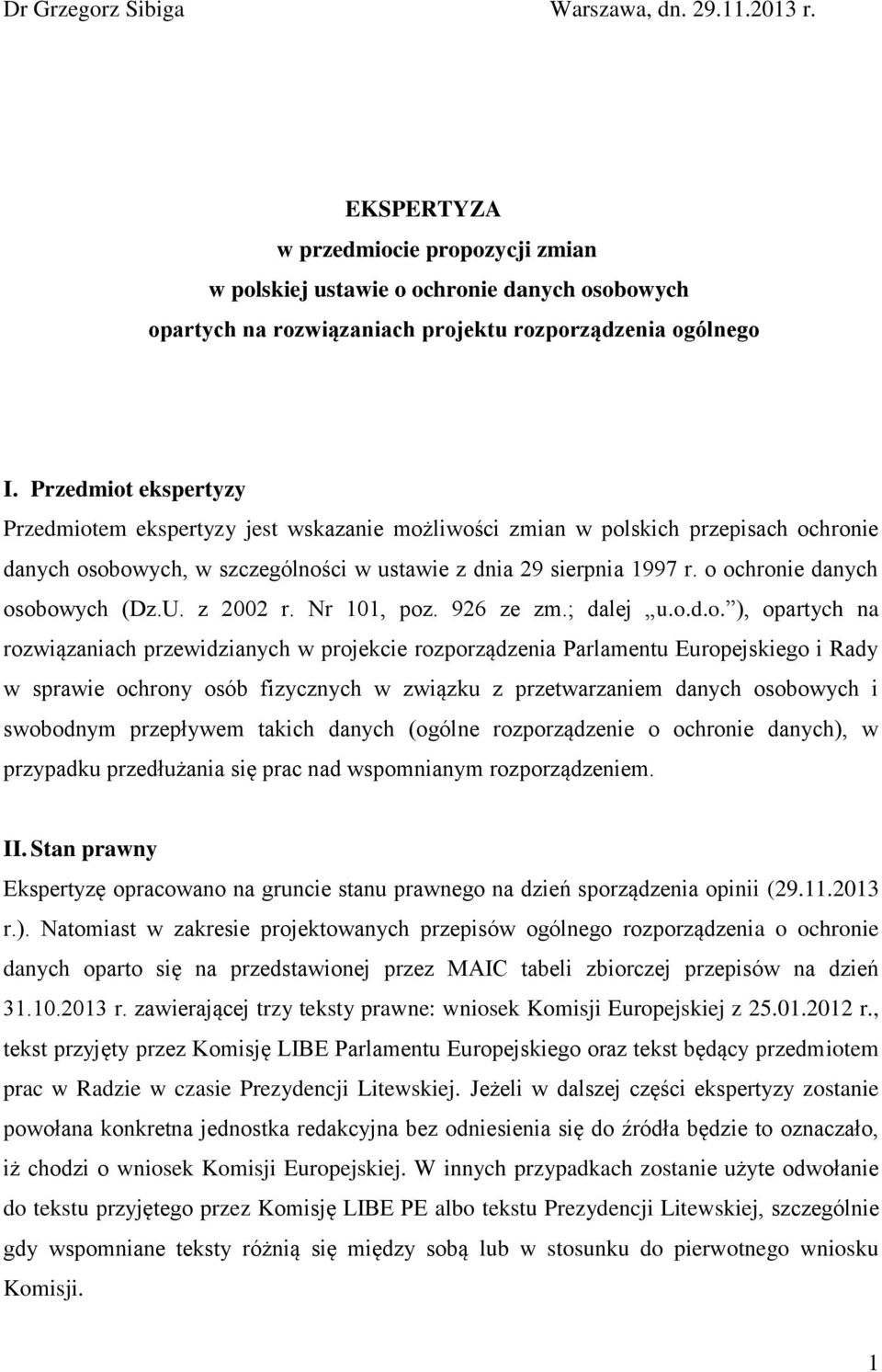 o ochronie danych osobowych (Dz.U. z 2002 r. Nr 101, poz. 926 ze zm.; dalej u.o.d.o. ), opartych na rozwiązaniach przewidzianych w projekcie rozporządzenia Parlamentu Europejskiego i Rady w sprawie