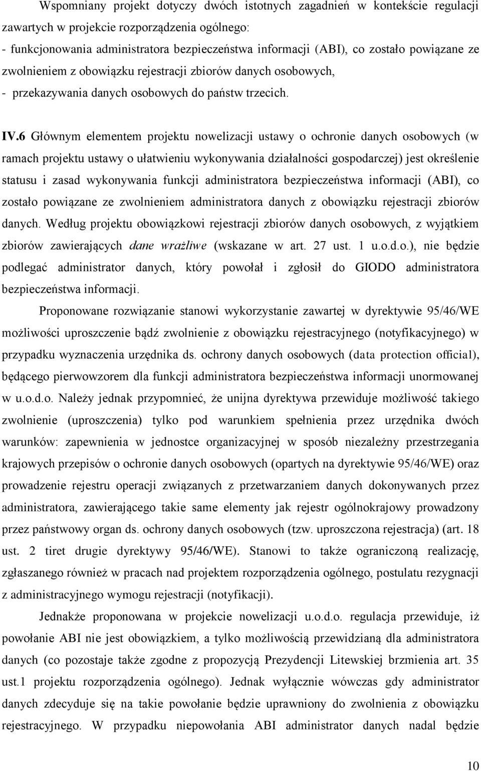 6 Głównym elementem projektu nowelizacji ustawy o ochronie danych osobowych (w ramach projektu ustawy o ułatwieniu wykonywania działalności gospodarczej) jest określenie statusu i zasad wykonywania