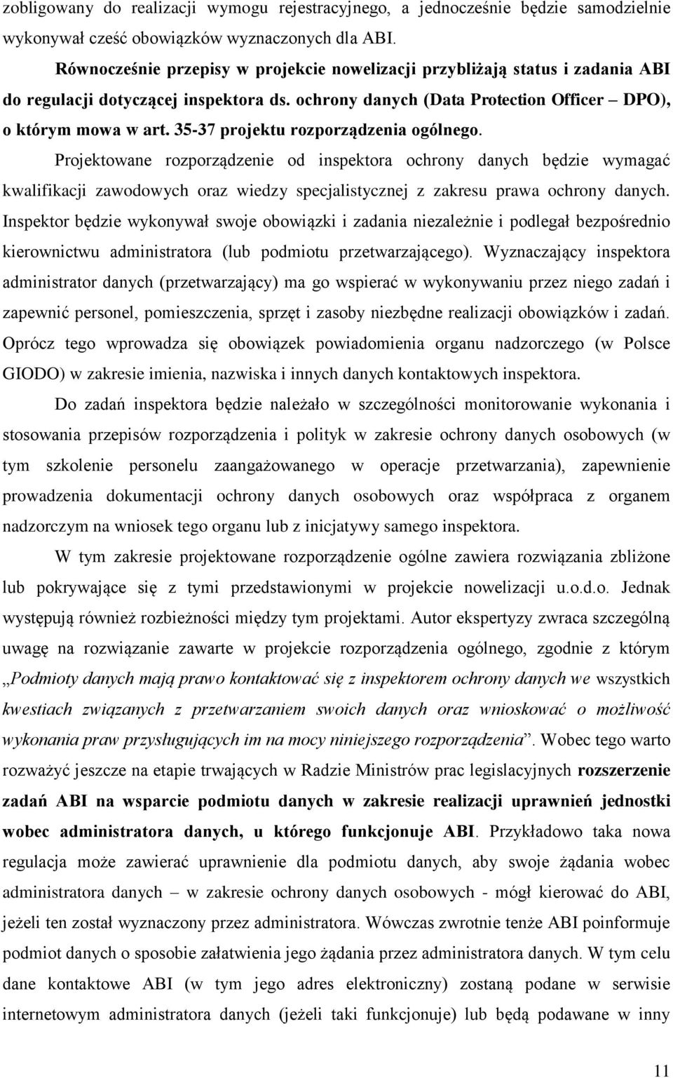 35-37 projektu rozporządzenia ogólnego. Projektowane rozporządzenie od inspektora ochrony danych będzie wymagać kwalifikacji zawodowych oraz wiedzy specjalistycznej z zakresu prawa ochrony danych.