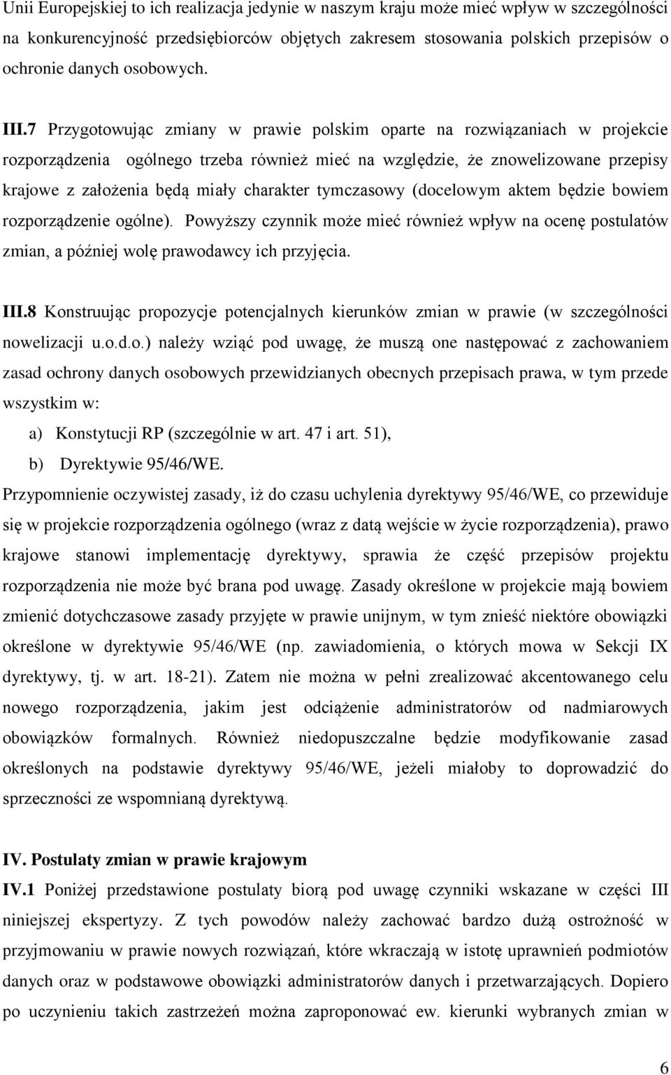 7 Przygotowując zmiany w prawie polskim oparte na rozwiązaniach w projekcie rozporządzenia ogólnego trzeba również mieć na względzie, że znowelizowane przepisy krajowe z założenia będą miały