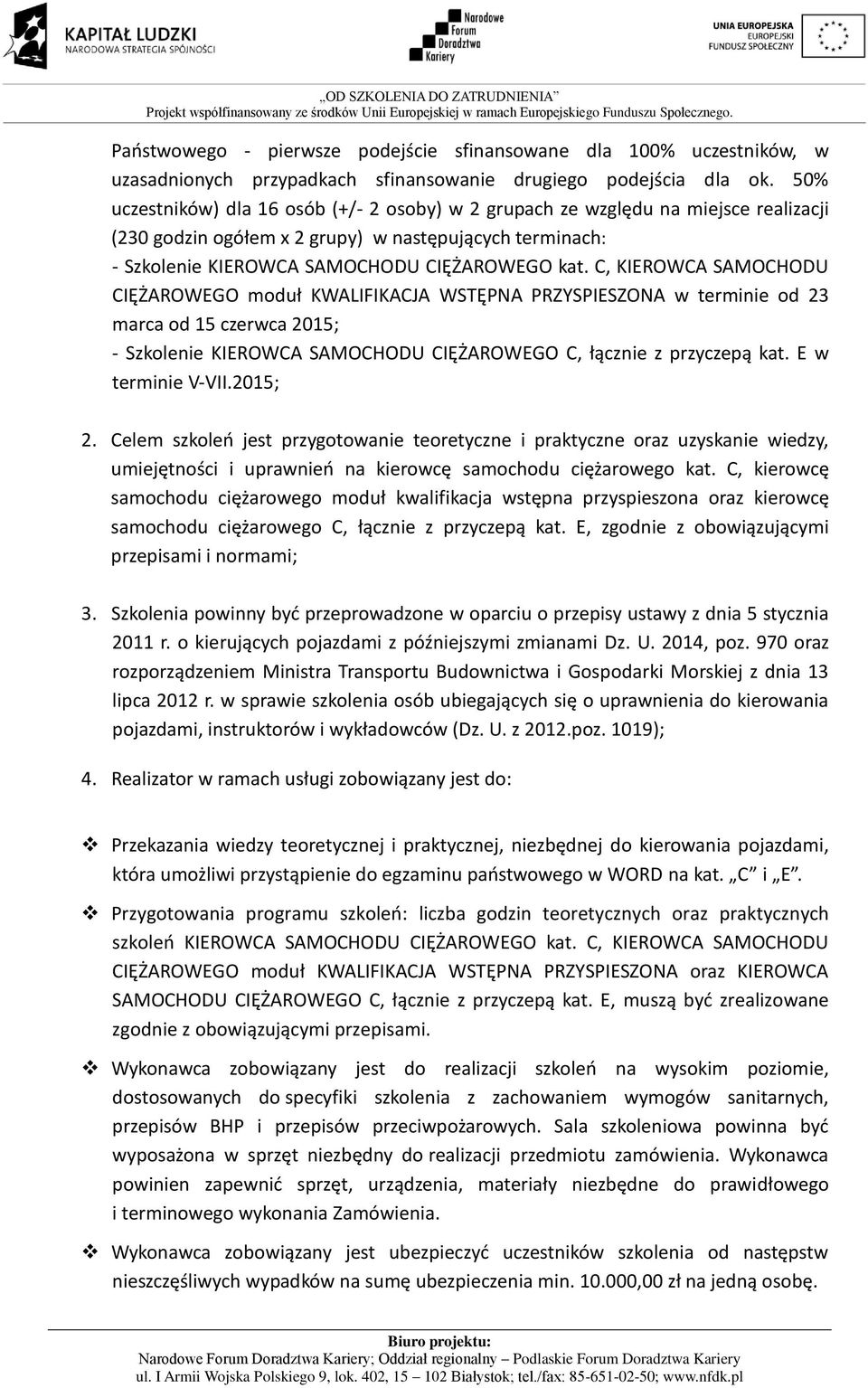 C, KIEROWCA SAMOCHODU CIĘŻAROWEGO moduł KWALIFIKACJA WSTĘPNA PRZYSPIESZONA w terminie od 23 marca od 15 czerwca 2015; - CIĘŻAROWEGO C, łącznie z przyczepą kat. E w terminie V-VII.2015; 2.