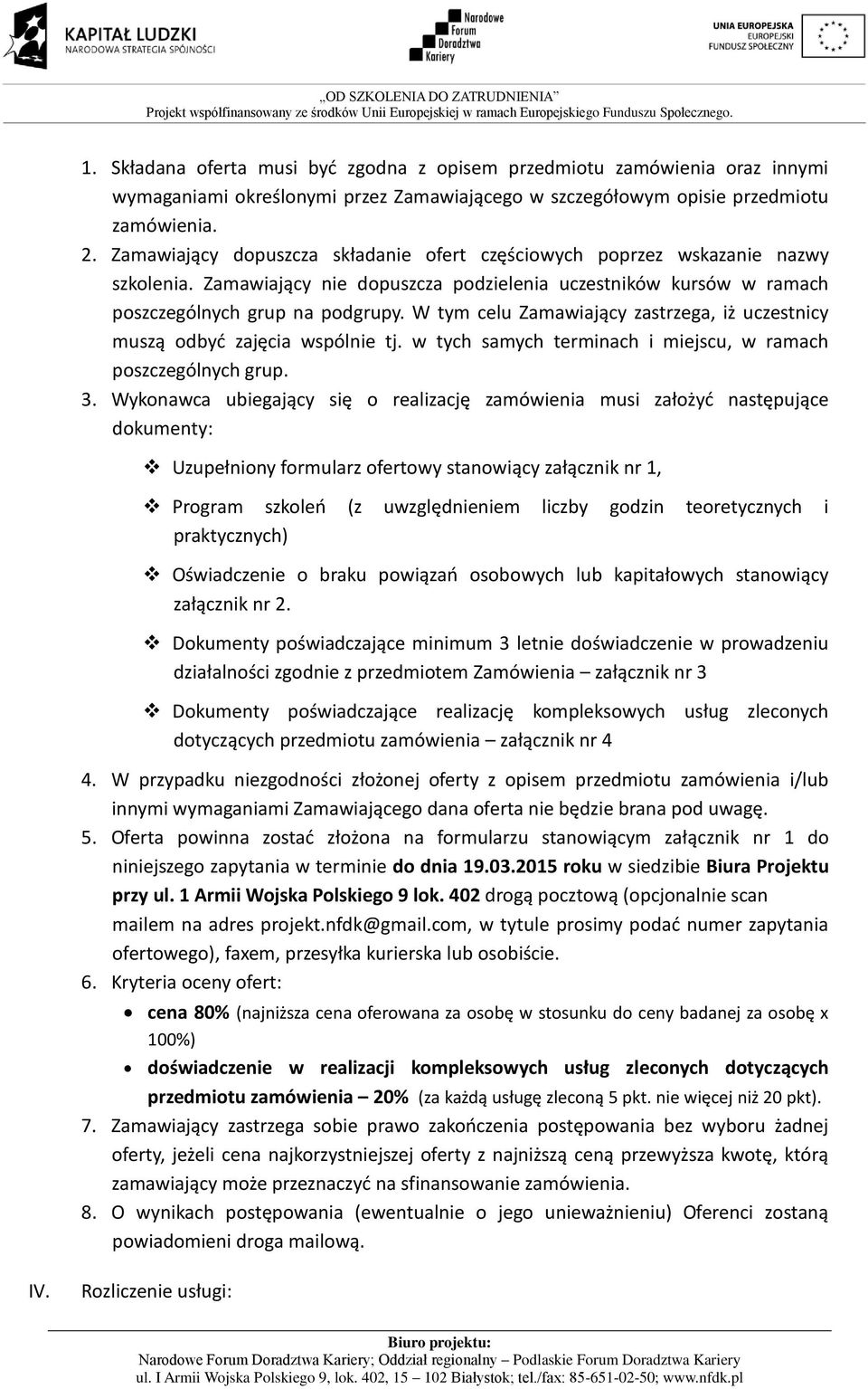 W tym celu Zamawiający zastrzega, iż uczestnicy muszą odbyć zajęcia wspólnie tj. w tych samych terminach i miejscu, w ramach poszczególnych grup. 3.