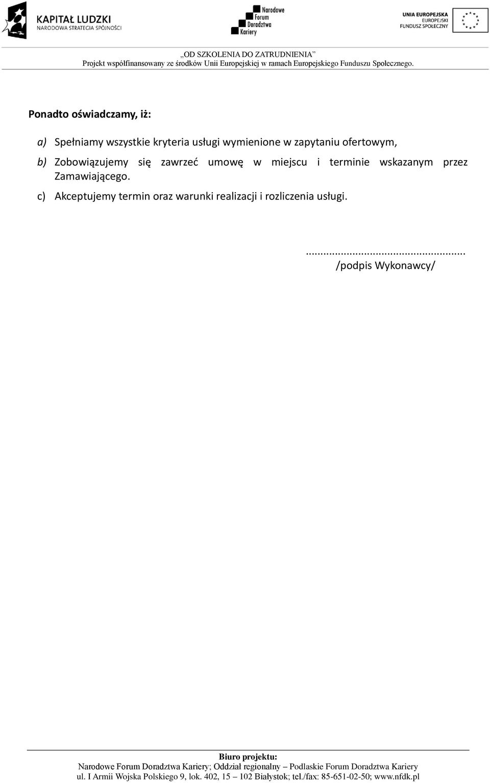 w miejscu i terminie wskazanym przez Zamawiającego.