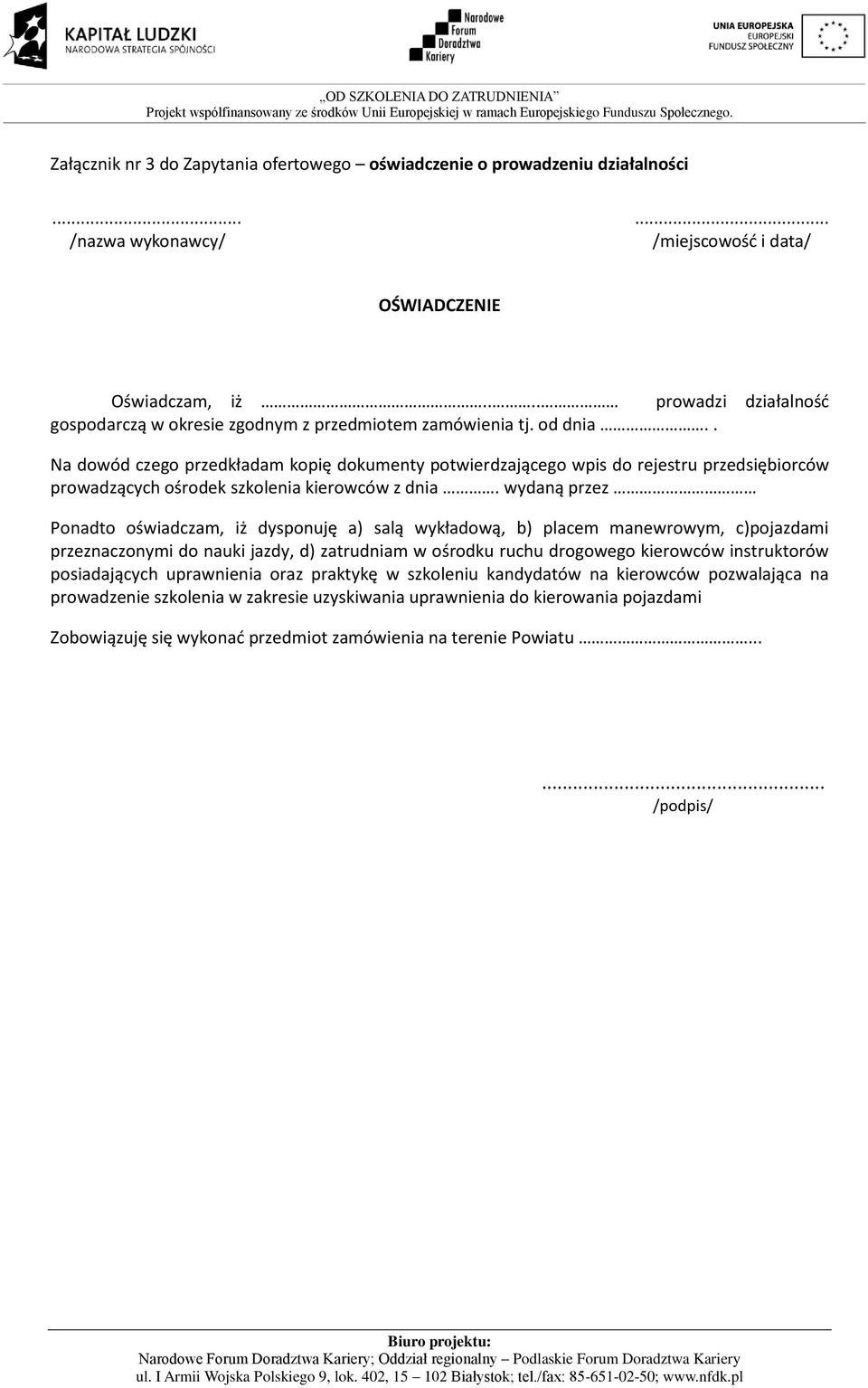 . Na dowód czego przedkładam kopię dokumenty potwierdzającego wpis do rejestru przedsiębiorców prowadzących ośrodek szkolenia kierowców z dnia.