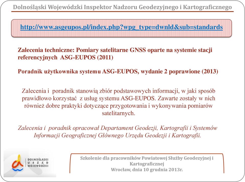 użytkownika systemu ASG-EUPOS, wydanie 2 poprawione (2013) Zalecenia i poradnik stanowią zbiór podstawowych informacji, w jaki sposób prawidłowo