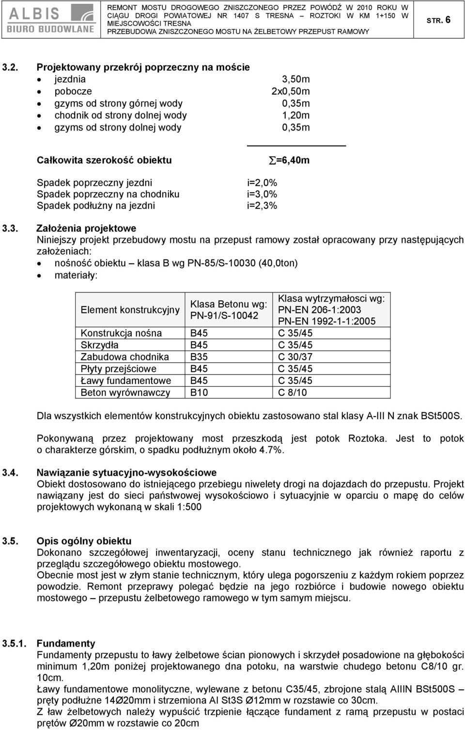 obiektu Spadek poprzeczny jezdni Spadek poprzeczny na chodniku Spadek podłużny na jezdni =6,40m i=2,0% i=3,