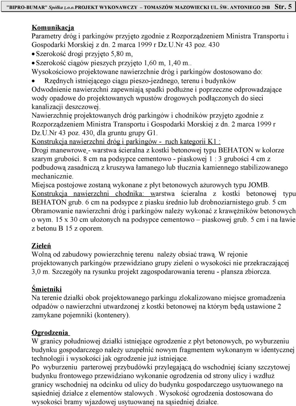 30 Szerokość drogi przyjęto 5,80 m, Szerokość ciągów pieszych przyjęto 1,0 m, 1,0 m.