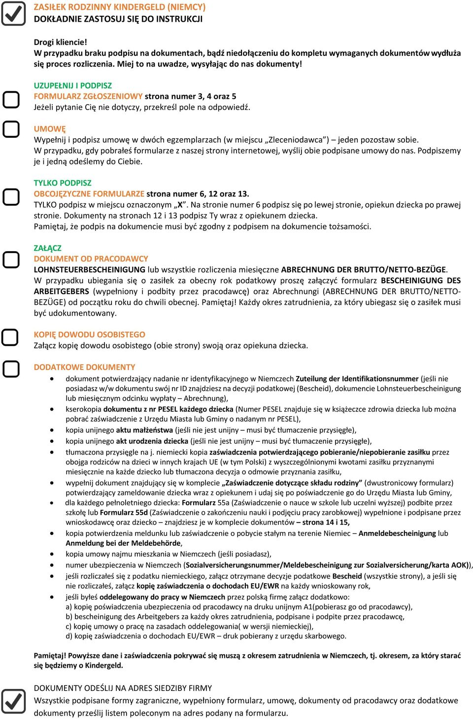 UZUPEŁNIJ I PODPISZ FORMULARZ ZGŁOSZENIOWY strona numer 3, 4 oraz 5 Jeżeli pytanie Cię nie dotyczy, przekreśl pole na odpowiedź.