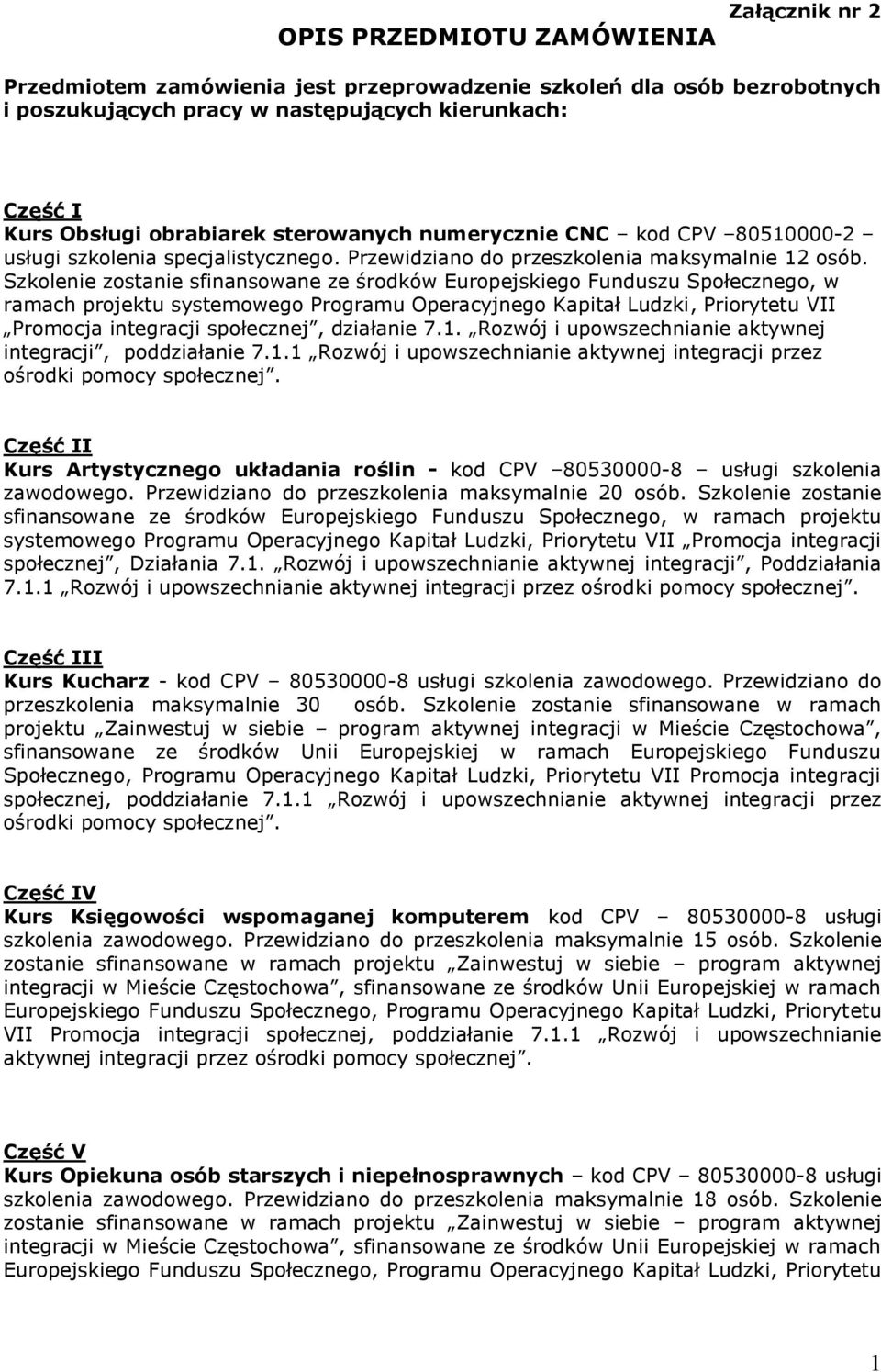 Szkolenie zostanie sfinansowane ze środków Europejskiego Funduszu Społecznego, w ramach projektu systemowego Programu Operacyjnego Kapitał Ludzki, Priorytetu VII Promocja integracji społecznej,