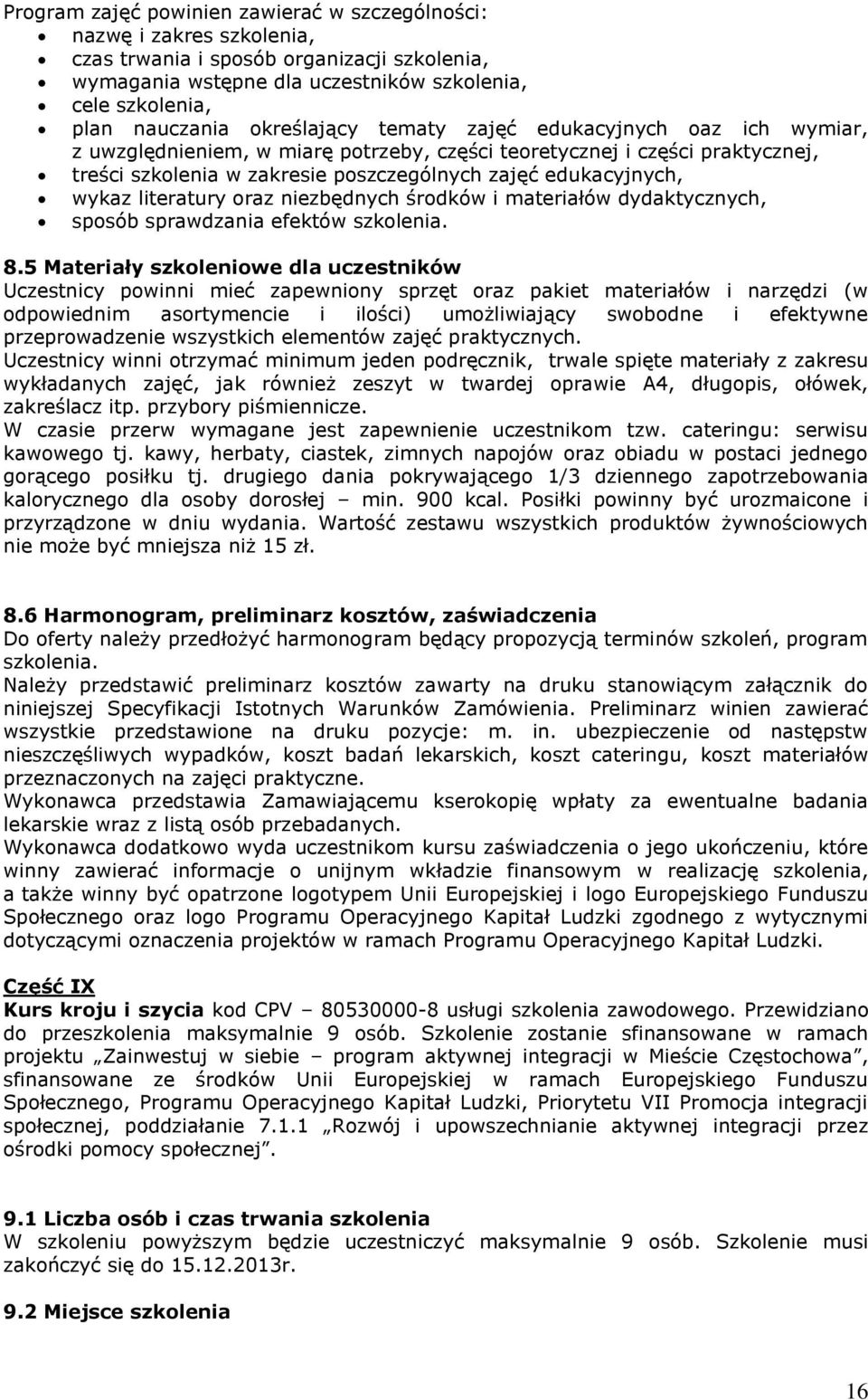 wykaz literatury oraz niezbędnych środków i materiałów dydaktycznych, sposób sprawdzania efektów szkolenia. 8.