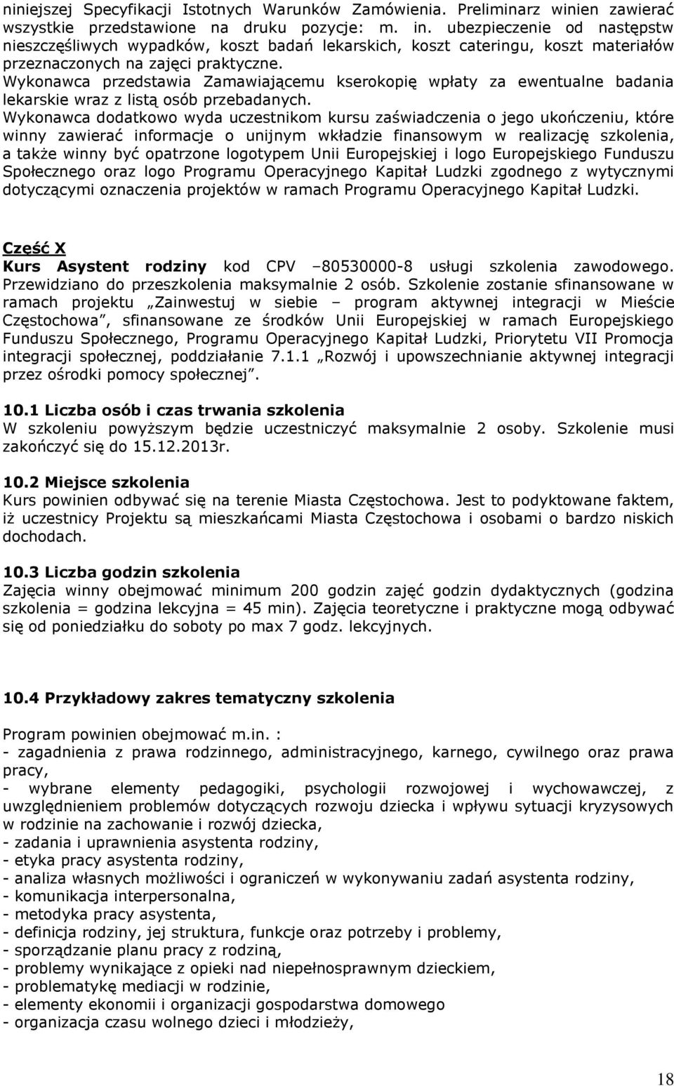 Wykonawca przedstawia Zamawiającemu kserokopię wpłaty za ewentualne badania lekarskie wraz z listą osób przebadanych.