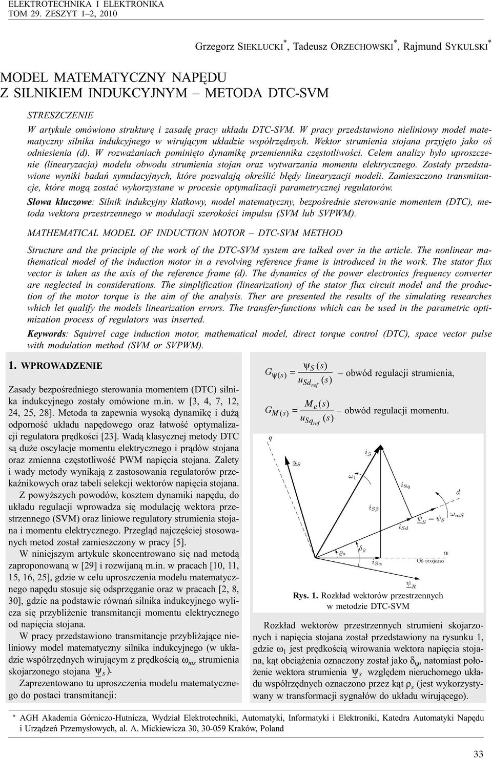 pracy uk³adu DTC-SVM. W pracy przedstawiono nieliniowy model matematyczny silnika indukcyjnego w wiruj¹cym uk³adzie wspó³rzêdnych. Wektor strumienia stojana przyjêto jako oœ odniesienia (d).