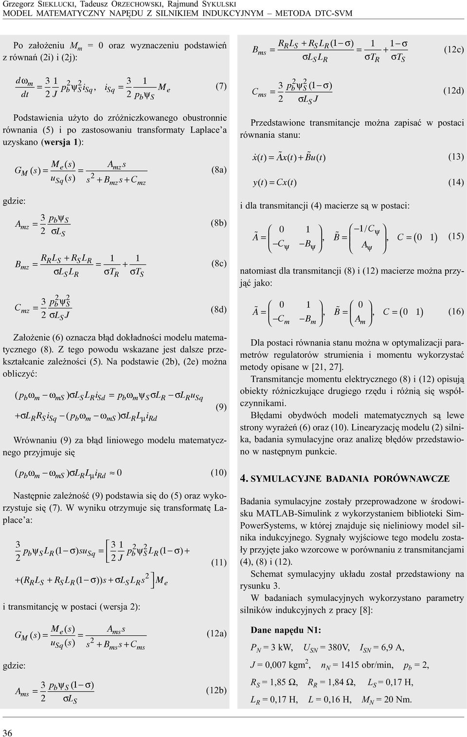 (wersja 1): G M gdzie: Amz M () s A s () s u s s B s C 3 e mz Sq () + mz + mz pbψ S σls RRLS + RSLR 1 1 Bmz + σlslr σtr σts 3 pbψs Cmz σls J (7) (8a) (8b) (8c) (8d) Za³o enie (6) oznacza b³¹d